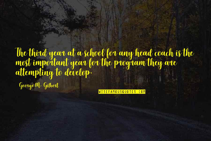 Coaching Success Quotes By George M. Gilbert: The third year at a school for any
