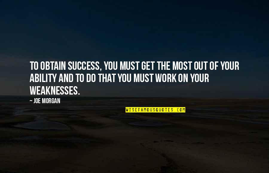 Coaching Success Quotes By Joe Morgan: To obtain success, you must get the most