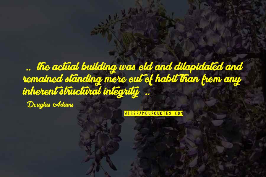 Coaching Toolbox Quotes By Douglas Adams: [..] the actual building was old and dilapidated