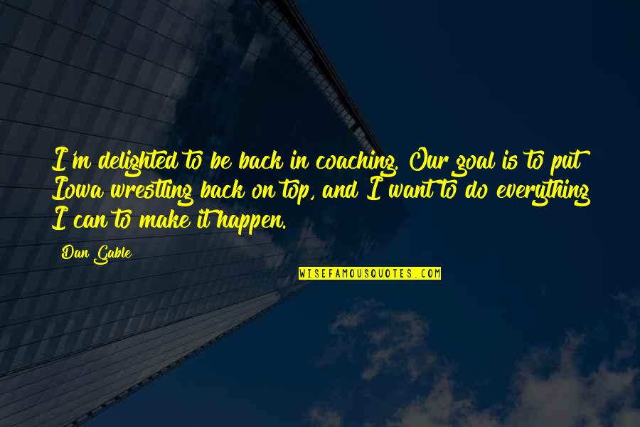 Coaching Wrestling Quotes By Dan Gable: I'm delighted to be back in coaching. Our