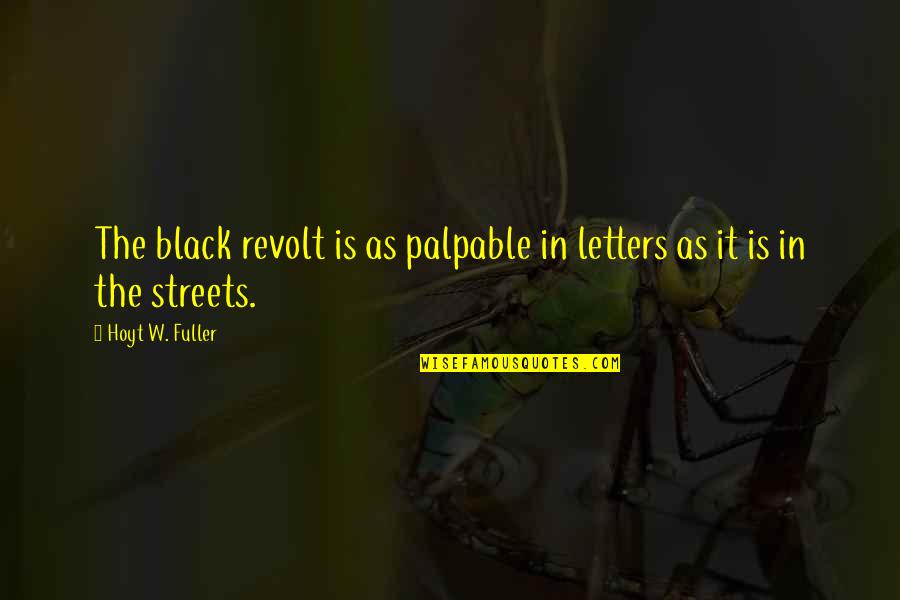 Coaching Wrestling Quotes By Hoyt W. Fuller: The black revolt is as palpable in letters