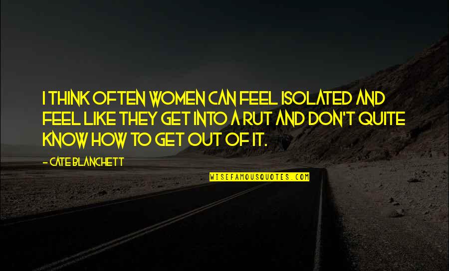 Coaching Youth Basketball Quotes By Cate Blanchett: I think often women can feel isolated and