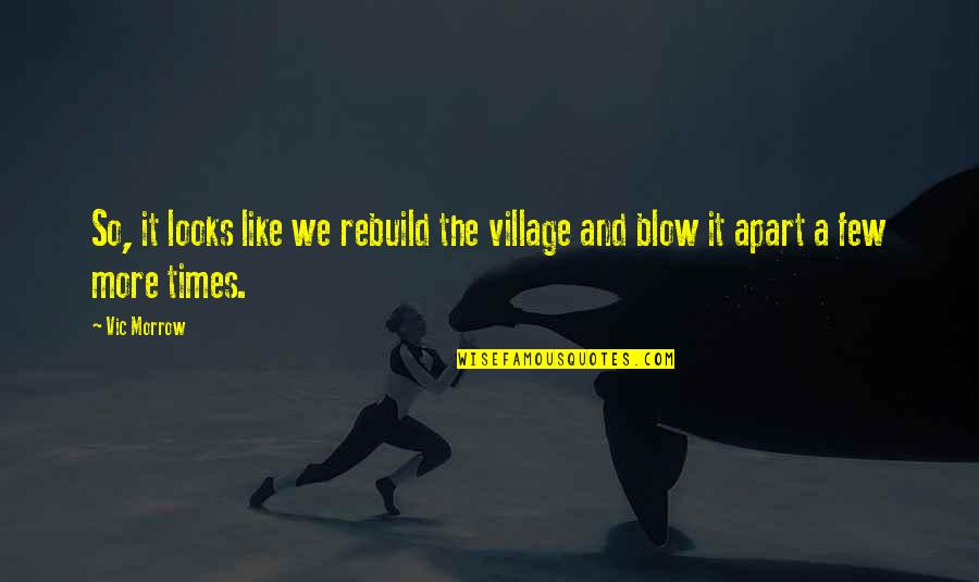 Coaching Youth Basketball Quotes By Vic Morrow: So, it looks like we rebuild the village