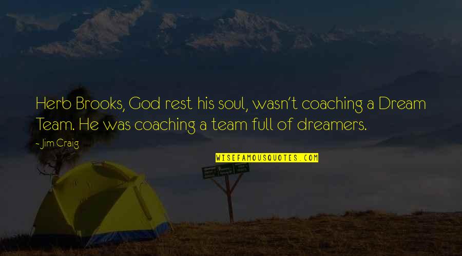 Coaching's Quotes By Jim Craig: Herb Brooks, God rest his soul, wasn't coaching