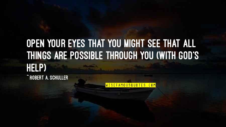 Coaching's Quotes By Robert A. Schuller: Open your eyes that you might see that