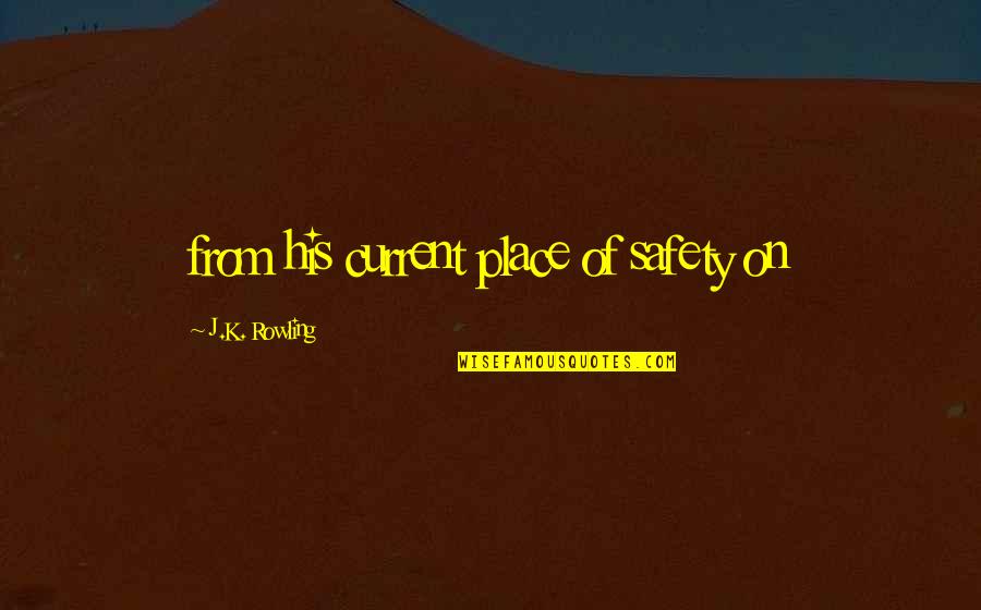 Coachs Wife Quotes By J.K. Rowling: from his current place of safety on