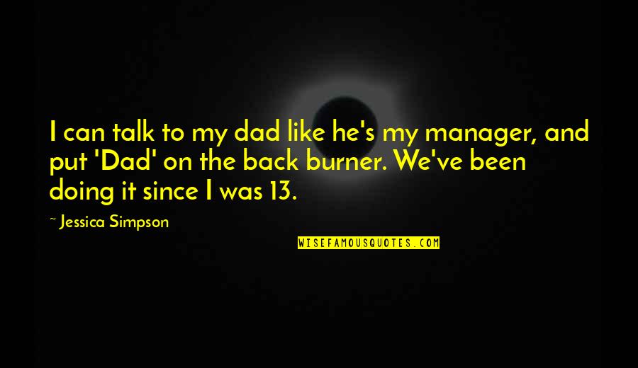 Coagulated Quotes By Jessica Simpson: I can talk to my dad like he's