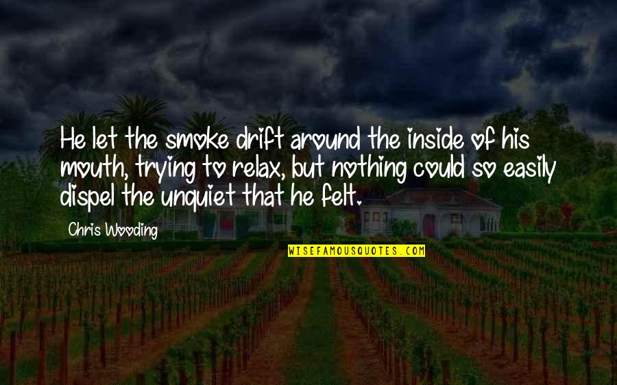 Coagulating Quotes By Chris Wooding: He let the smoke drift around the inside Coagulating Quotes By Chris Wooding: He let the smoke drift around the inside