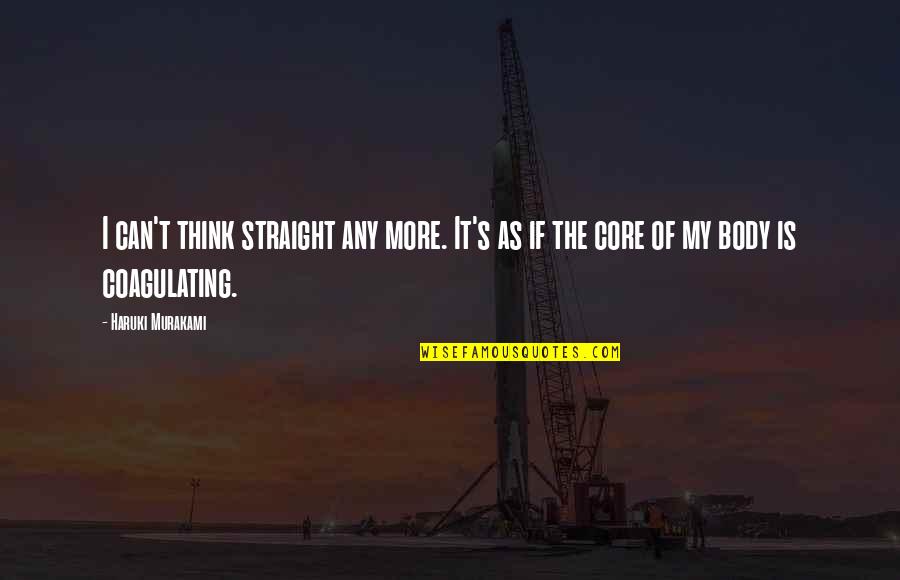 Coagulating Quotes By Haruki Murakami: I can't think straight any more. It's as