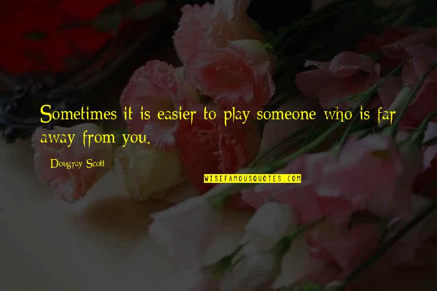 Coaja De Crusin Quotes By Dougray Scott: Sometimes it is easier to play someone who