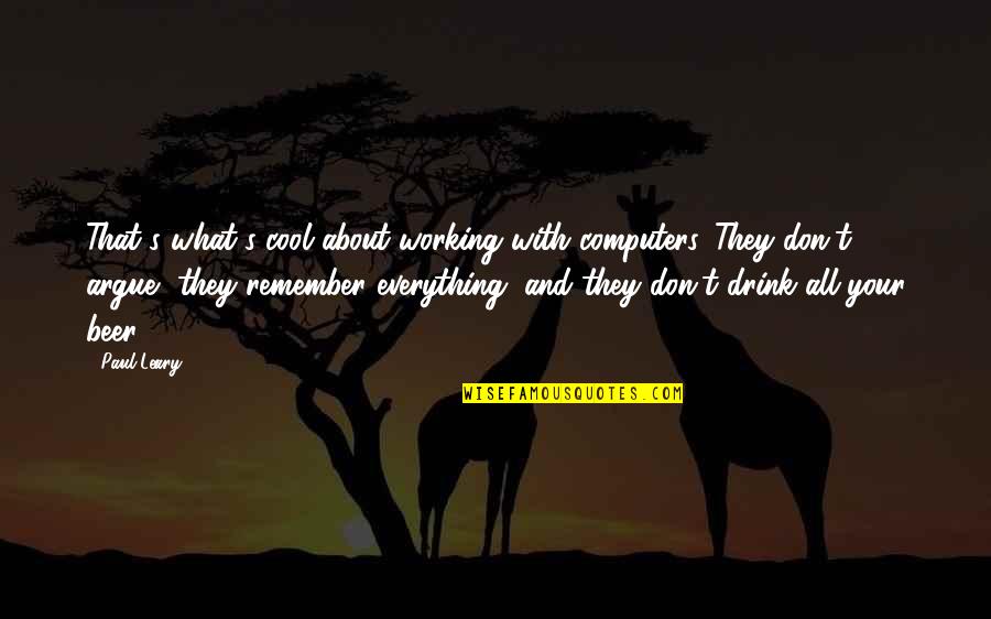 Coaja De Crusin Quotes By Paul Leary: That's what's cool about working with computers. They