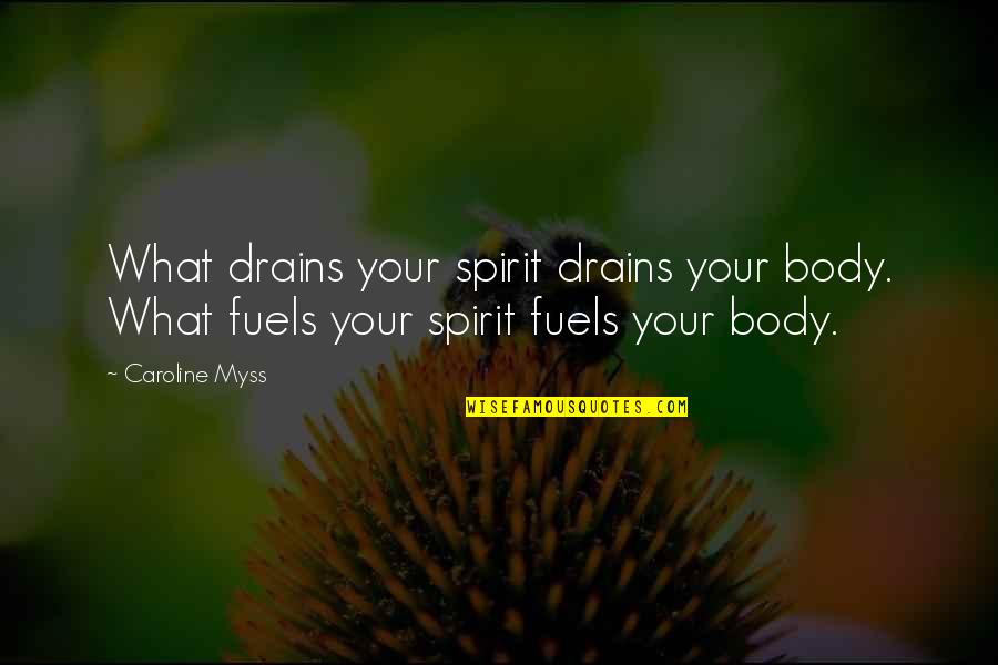 Coaker Academy Quotes By Caroline Myss: What drains your spirit drains your body. What