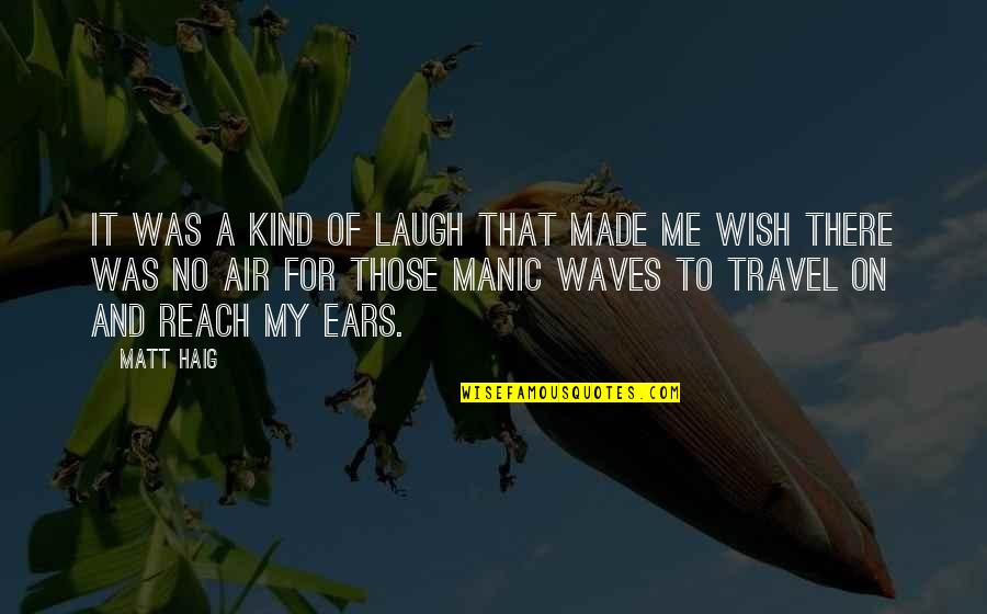 Coaker Academy Quotes By Matt Haig: It was a kind of laugh that made