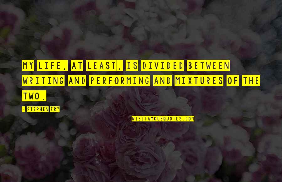 Coaker Academy Quotes By Stephen Fry: My life, at least, is divided between writing