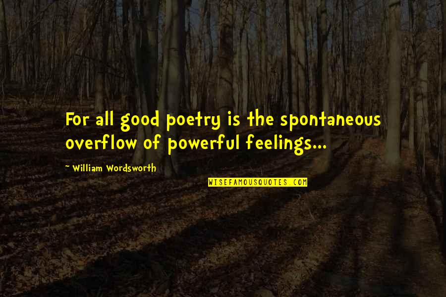 Coaker Academy Quotes By William Wordsworth: For all good poetry is the spontaneous overflow