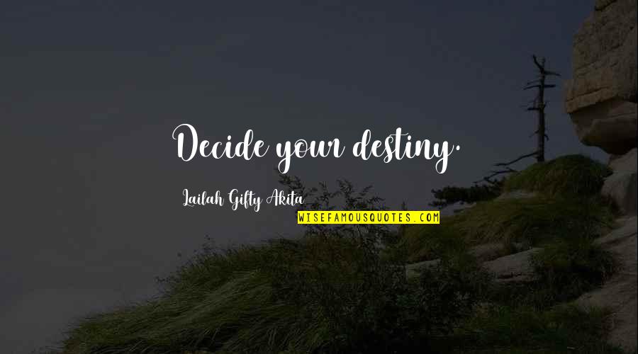 Coakers Walk Quotes By Lailah Gifty Akita: Decide your destiny.