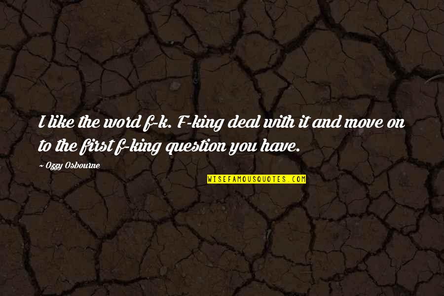 Coal And Petroleum Quotes By Ozzy Osbourne: I like the word f-k. F-king deal with Coal And Petroleum Quotes By Ozzy Osbourne: I like the word f-k. F-king deal with