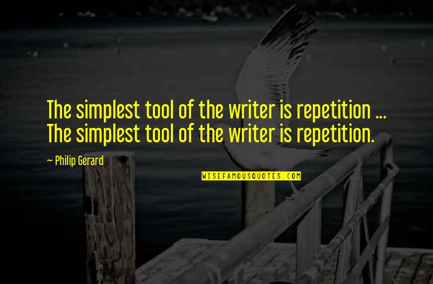 Coal And Petroleum Quotes By Philip Gerard: The simplest tool of the writer is repetition