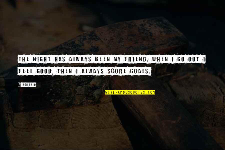 Coal Dust Mask Quotes By Romario: The night has always been my friend. When Coal Dust Mask Quotes By Romario: The night has always been my friend. When