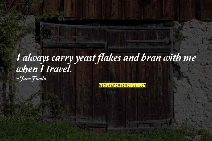 Coal Futures Quotes By Jane Fonda: I always carry yeast flakes and bran with