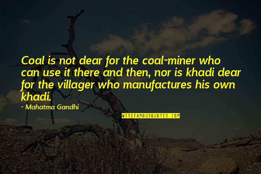 Coal Miner Quotes By Mahatma Gandhi: Coal is not dear for the coal-miner who