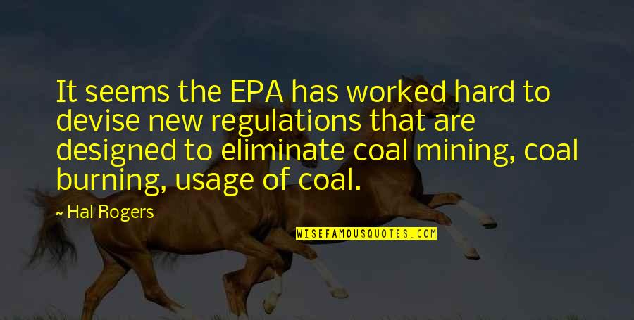 Coal Mining Quotes By Hal Rogers: It seems the EPA has worked hard to
