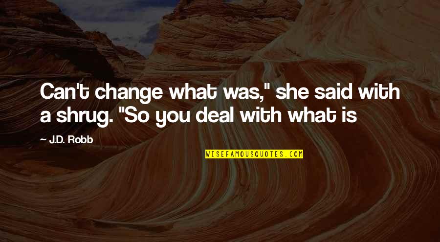 Coal Pollution Quotes By J.D. Robb: Can't change what was," she said with a