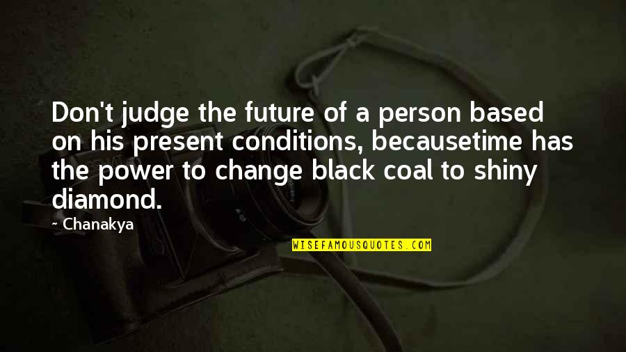 Coal Quotes By Chanakya: Don't judge the future of a person based