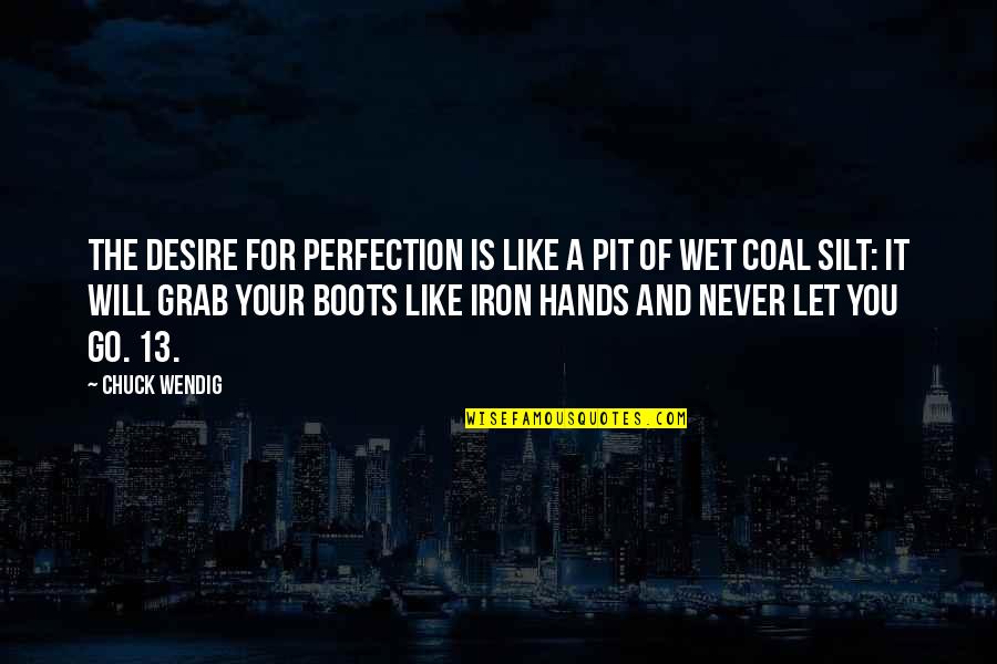 Coal Quotes By Chuck Wendig: The desire for perfection is like a pit