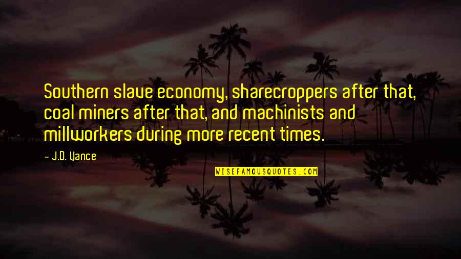 Coal Quotes By J.D. Vance: Southern slave economy, sharecroppers after that, coal miners