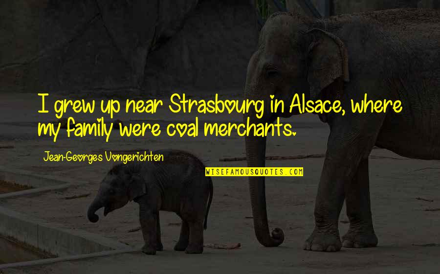 Coal Quotes By Jean-Georges Vongerichten: I grew up near Strasbourg in Alsace, where