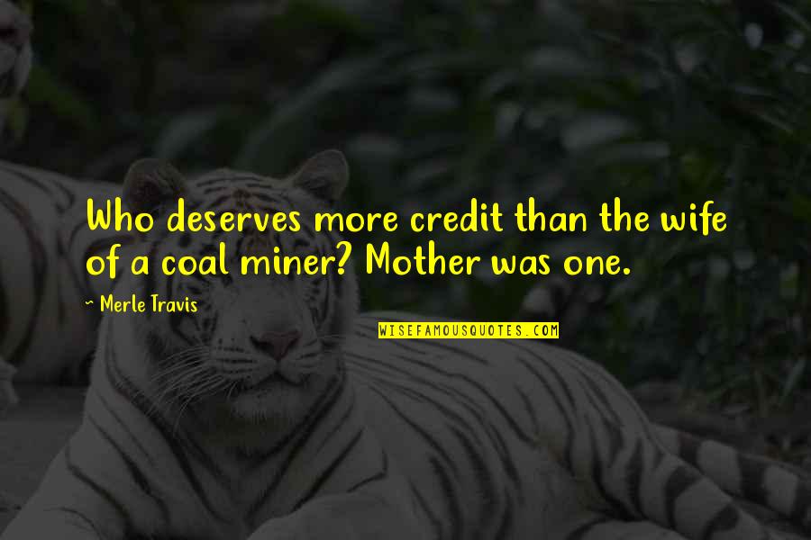 Coal Quotes By Merle Travis: Who deserves more credit than the wife of