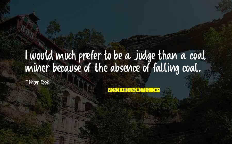 Coal Quotes By Peter Cook: I would much prefer to be a judge