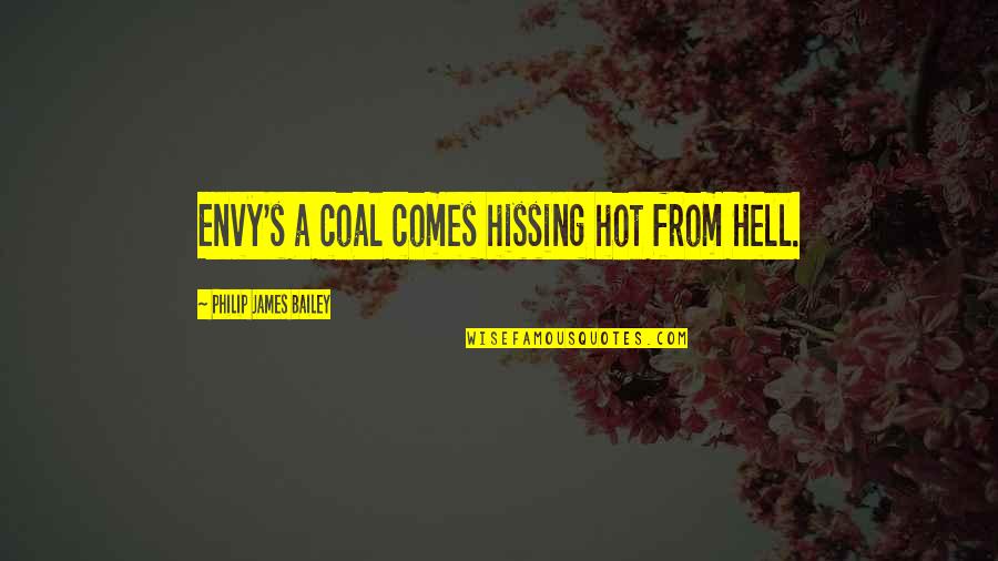 Coal Quotes By Philip James Bailey: Envy's a coal comes hissing hot from Hell.