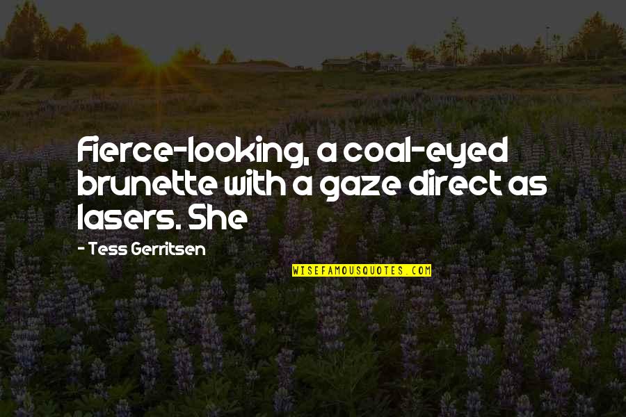 Coal Quotes By Tess Gerritsen: Fierce-looking, a coal-eyed brunette with a gaze direct