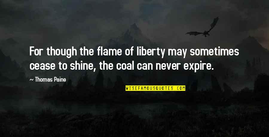 Coal Quotes By Thomas Paine: For though the flame of liberty may sometimes