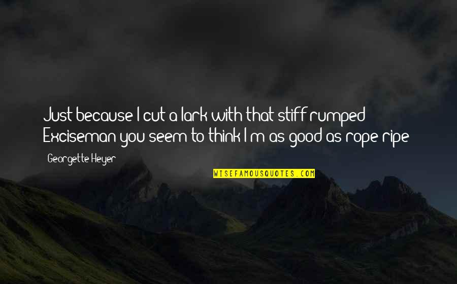 Coal Rolling Quotes By Georgette Heyer: Just because I cut a lark with that