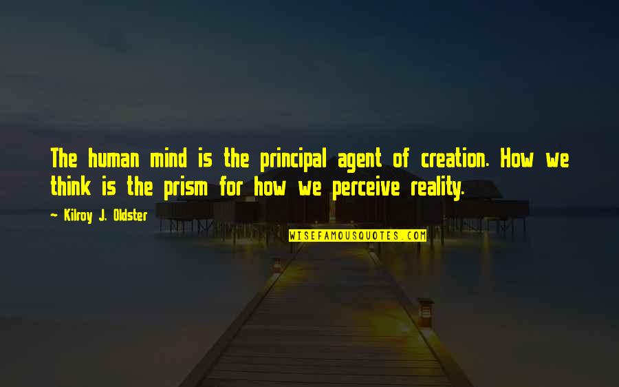 Coal Rolling Quotes By Kilroy J. Oldster: The human mind is the principal agent of
