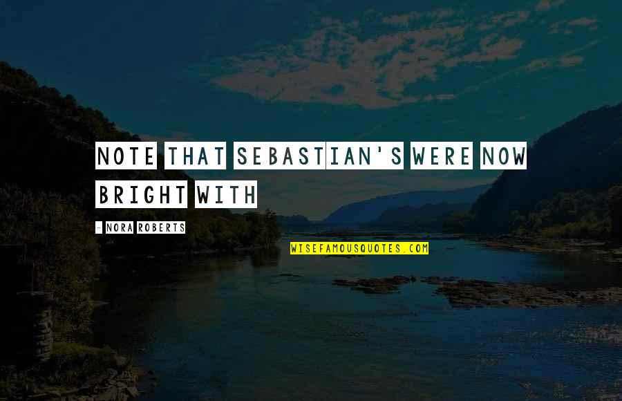 Coala Game Quotes By Nora Roberts: note that Sebastian's were now bright with Coala Game Quotes By Nora Roberts: note that Sebastian's were now bright with