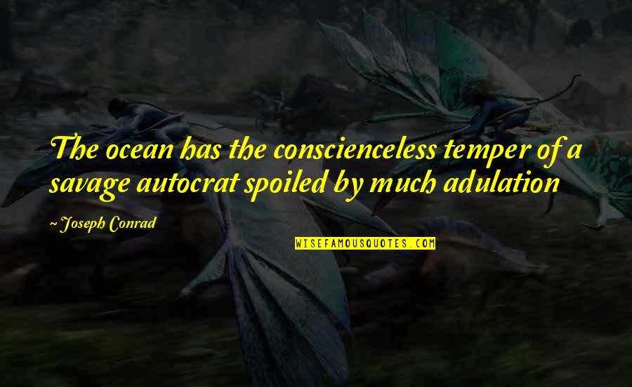 Coalatree Quotes By Joseph Conrad: The ocean has the conscienceless temper of a Coalatree Quotes By Joseph Conrad: The ocean has the conscienceless temper of a