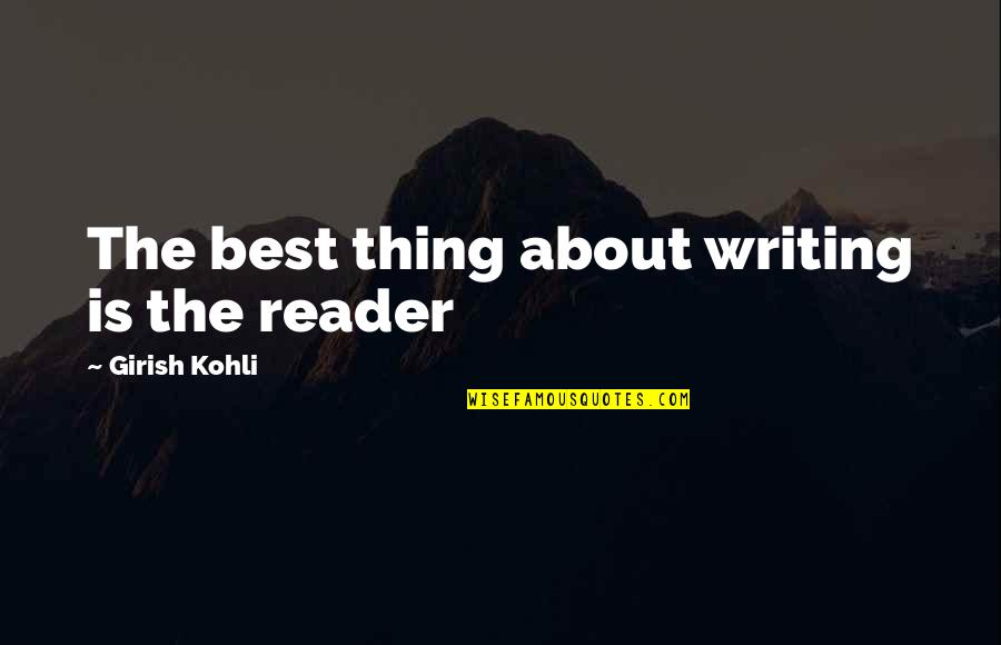 Coalesces Quotes By Girish Kohli: The best thing about writing is the reader