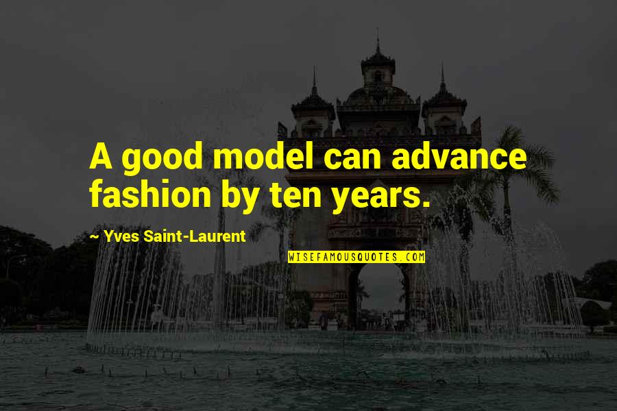 Coalescing Def Quotes By Yves Saint-Laurent: A good model can advance fashion by ten