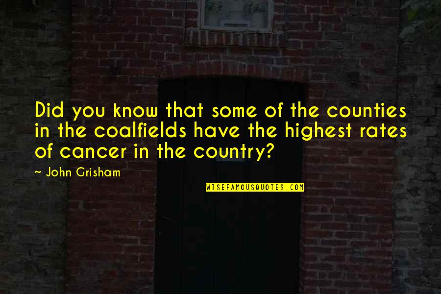 Coalfields And Co Quotes By John Grisham: Did you know that some of the counties Coalfields And Co Quotes By John Grisham: Did you know that some of the counties