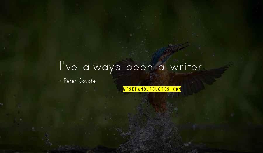 Coalfields And Co Quotes By Peter Coyote: I've always been a writer. Coalfields And Co Quotes By Peter Coyote: I've always been a writer.