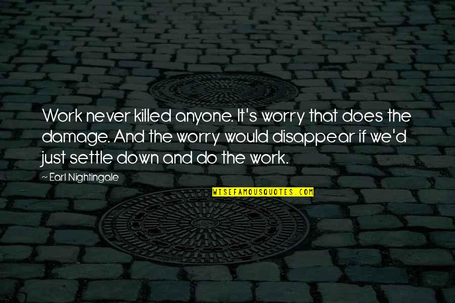 Coalfields Glastonbury Quotes By Earl Nightingale: Work never killed anyone. It's worry that does Coalfields Glastonbury Quotes By Earl Nightingale: Work never killed anyone. It's worry that does