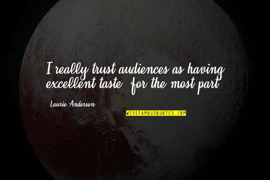 Coalicion De San Juan Quotes By Laurie Anderson: I really trust audiences as having excellent taste, Coalicion De San Juan Quotes By Laurie Anderson: I really trust audiences as having excellent taste,
