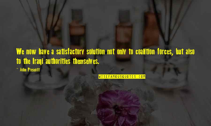 Coalition Quotes By John Prescott: We now have a satisfactory solution not only Coalition Quotes By John Prescott: We now have a satisfactory solution not only