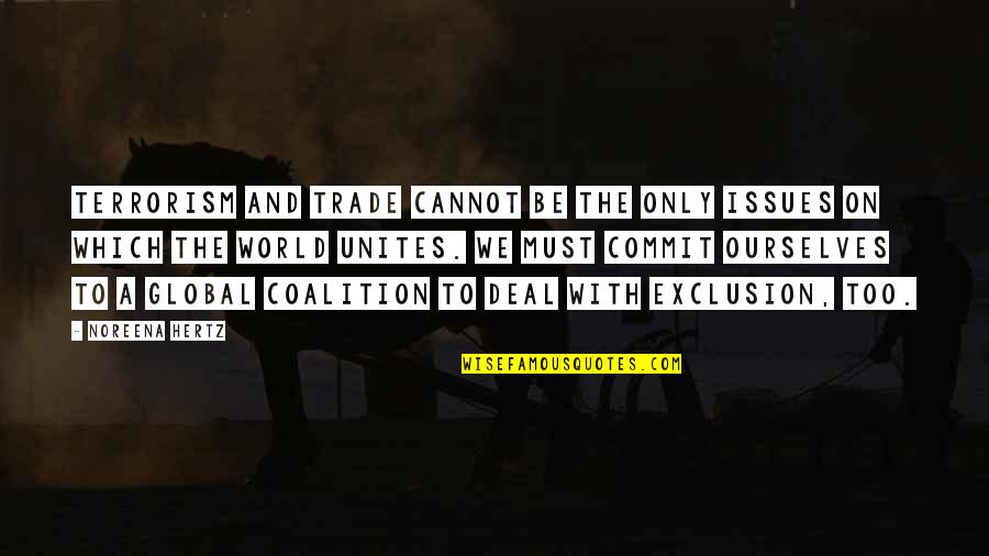 Coalition Quotes By Noreena Hertz: Terrorism and trade cannot be the only issues Coalition Quotes By Noreena Hertz: Terrorism and trade cannot be the only issues