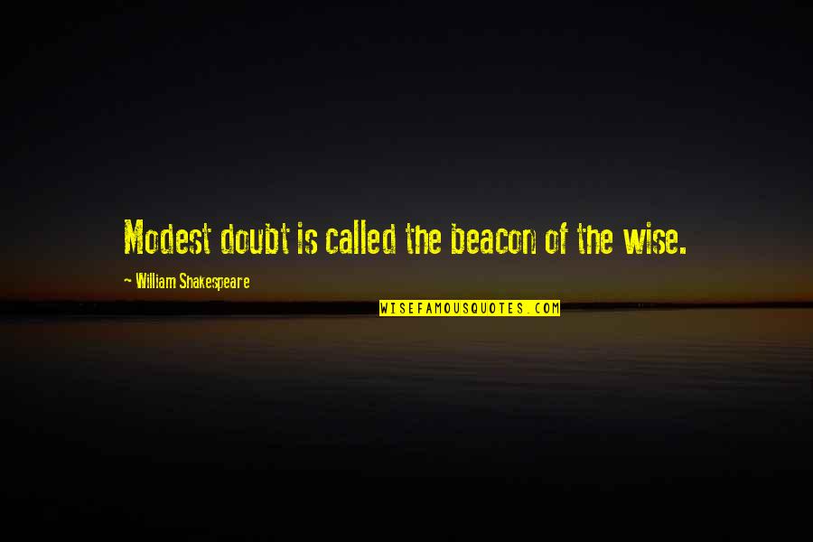 Coalitional Psychology Quotes By William Shakespeare: Modest doubt is called the beacon of the Coalitional Psychology Quotes By William Shakespeare: Modest doubt is called the beacon of the