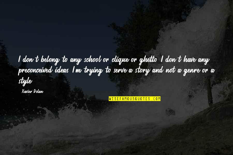 Coalitional Psychology Quotes By Xavier Dolan: I don't belong to any school or clique Coalitional Psychology Quotes By Xavier Dolan: I don't belong to any school or clique